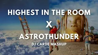 HIGHEST IN THE ROOM x ASTROTHUNDER - Dj Carde Transition