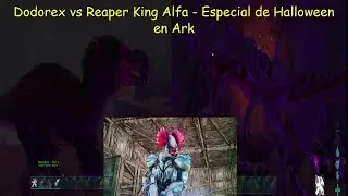 Dodorex vs Reaper King Alfa - Especial de Halloween en Ark