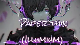 Nightcore - Paper thin (illumium) Lyrics