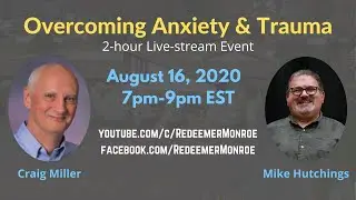 Overcoming Anxiety and Trauma with Mike Hutchings & Craig Miller