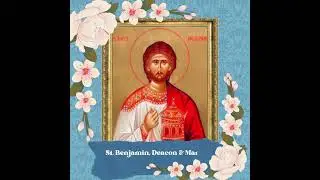 St. Benjamin, Deacon & Martyr