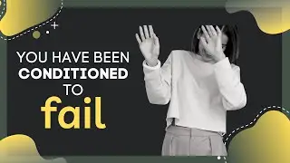 Mental Conditioning: How You Have Been Conditioned for FAILURE