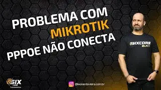MikroTik N&atilde;o Conecta PPPoE Veja Poss&iacute;veis Causas | Leonardo Vieira SIXCORE