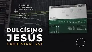 Dulc&iacute;simo Jes&uacute;s | Spitfire Symphony Orchestra+Audio Imperia Chorus VST