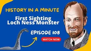 First Sighting of the Loch Ness Monster: History in a Minute (Episode 108)