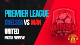 INJURY CRISIS NEVER ENDS! Chelsea vs Man United Match Preview
