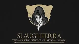 Slaughterra - Zeig mir dein Gesicht [SUBSTXRM REMIX]