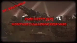 NF_SlAyTeR8o8 FAZE KITTY [KF] MONTAGE CHALLENGE RESPONSE