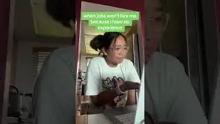 When jobs won't hire me because I have no experience