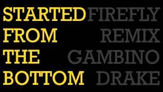 Started From The Bottom (Firefly Remix) Childish Gambino/Drake
