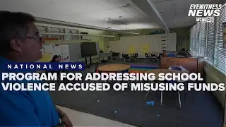 Federal program created to curb school violence under scrutiny for misused funds