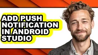 How to Add Push Notification in Android Studio - Full Guide