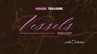 Hidden Treasure || Vessels Podcast