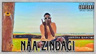 HARSHA DARLING - NAA ZINDAGI [official music video] | EXPLICIT LYRICS | NAA  ZINDAGI