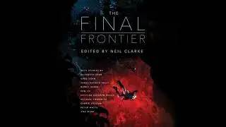 Final Frontier: Stories of Exploring Space, Colonizing the Universe, and First Contact