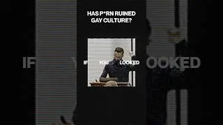 Has P*RN ruined GAY CULTURE?