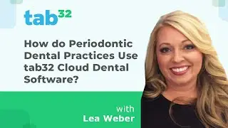 How do Periodontic Dental Practices Use tab32 Cloud Dental Software?