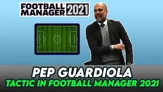 Recreate Pep Guardiola Tactics ( Manchester City ) in Football Manager 2021
