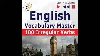 English Vocabulary Master: 100 Irregular Verbs (Proficiency Level: Elementary / Intermediate B2-C2