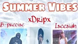Summer Vibes - xDripx Ft. B-Precise , Iseesiah (Prod. Iseesiah)