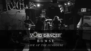 Void Dancer - Bowse (Live at The Funhouse)