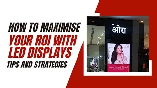 How to Maximise Your ROI with LED Displays: Tips and Strategies