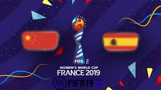 China vs Spain // Group B - FIFA Women's World Cup France 2019&trade; // Fifa 19