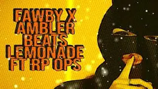 FAWBY - Lemonade X Ambler Beats Ft Rp Ops