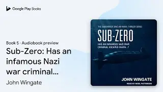 Sub-Zero: Has an infamous Nazi war criminal&hellip; by John Wingate &middot; Audiobook preview