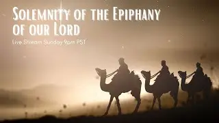 Solemnity of the Epiphany of Our Lord - January 4, 2026