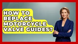 How To Replace Motorcycle Valve Guides? - Ride or Die Motorcycles