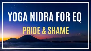 ♫ NSDR | Yoga Nidra for EQ (Emotional Intelligence) | Welcome Pride and Shame