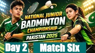 National Junior Badminton Championship Pakistan 2025 | Day Two | Match  Six | Gymnasium Hall Lahore