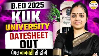 B.Ed 2025 KUK University Date Sheet OUT | Exam Dates & Important Instructions