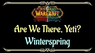 Let's Play - Everyquest - World of Warcraft - Winterspring - Are We There, Yeti?