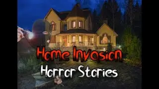 4 Creepy Home Invasion Horror Stories