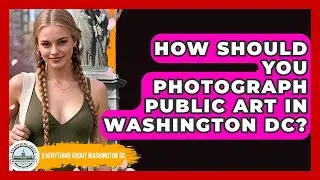 How Should You Photograph Public Art In Washington DC? - Everything About Washington DC