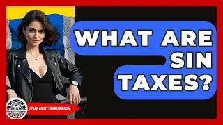 What Are Sin Taxes? - Learn About Libertarianism