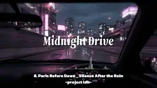 [Playlist] 8. Paris Before Dawn - Silence After the Rain(Midnight Drive music)