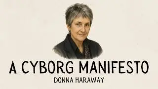 Объяснение &laquo;Манифеста киборга&raquo; Донны Харауэй: феминизм, технологии и искусственный интеллект в со...