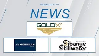 Bergbau-Nachrichten mit Meridian Mining, Gold X2 Mining und Sibanye-Stillwater