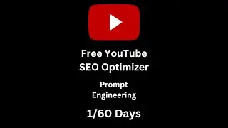 Free YouTube SEO Optimizer || Day 1 of 60 day of Prompt Engineering