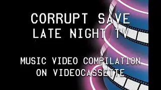 Corrupt Save - Late Night TV (Music Video Compilation) TRAILER || Coming to VHS on August 4th