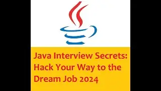 Java Interview Secrets: Hack Your Way to the Dream Job 2024