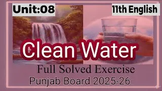 Unit.08 Clean Water| Full Solved Exercise| English 11th Class| Punjab Board-2025-26  #new