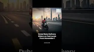Dubai Implements Ban on Delivery Riders Using Fast Lanes from November 1