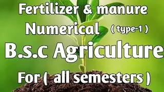 B.s.c . Agriculture ( fertilizer numerical question) for all sem.