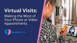 Virtual Visits: Making the Most of Your Phone or Video Appointments