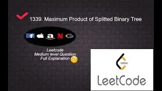 1339 Maximum Product of Splitted Binary Tree | Medium level Interview Question Full Explanation