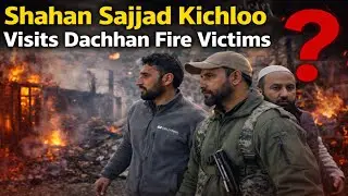 Dachhan Fire Incident: Shahan Sajjad Kichloo Assures Support to Victims
